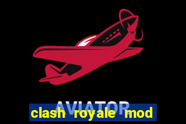 clash royale mod cartas modificadas download